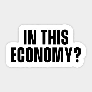 In This Economy? Sticker